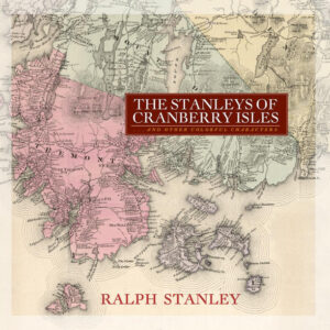 The Stanleys of Cranberry Isles by Ralph